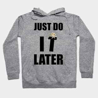 Just Do It Later Funny Hoodie